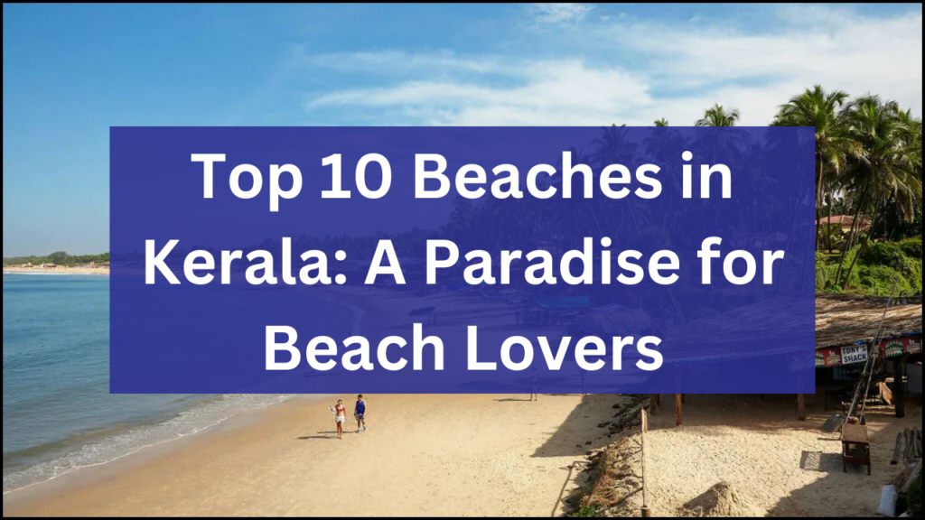 Top 10 Beaches in Kerala, A Paradise for Beach Lovers